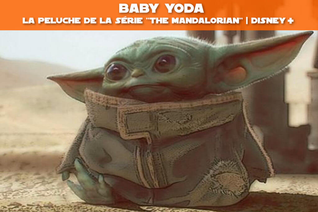 Baby Yoda, la peluche de la série "The Mandalorian" sur Disney+