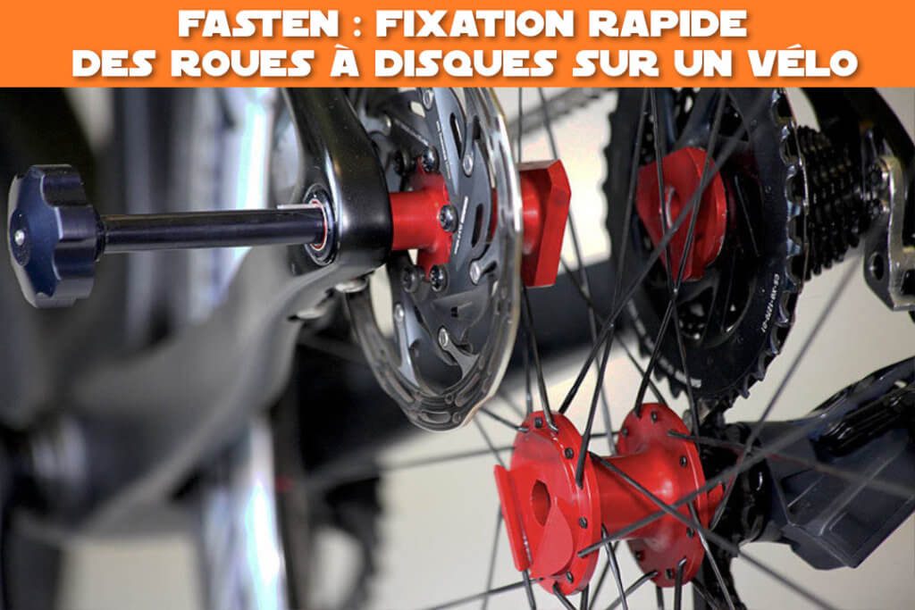 fasten : fixation rapide des roues à disque sur un vélo